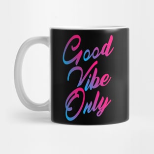 Good vibe only Mug